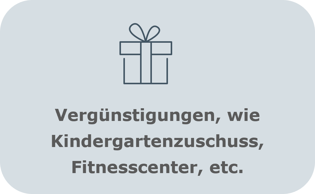 Vergünstigungen, wie Kindergartenzuschuss, Fitnesscenter, etc.